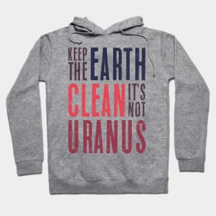 Keep The Earth Clean It's Not urANUS Hoodie